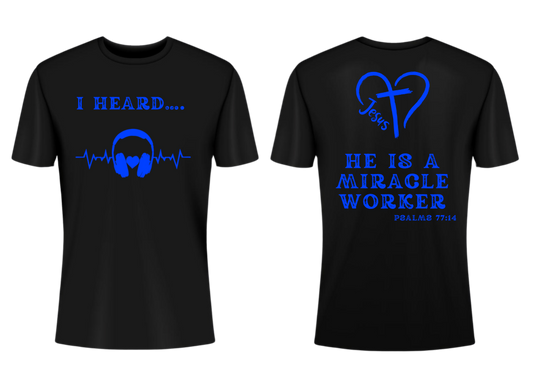 I HEARD HE IS A MIRACLE WORKER SHORT SLEEVE T-SHIRT